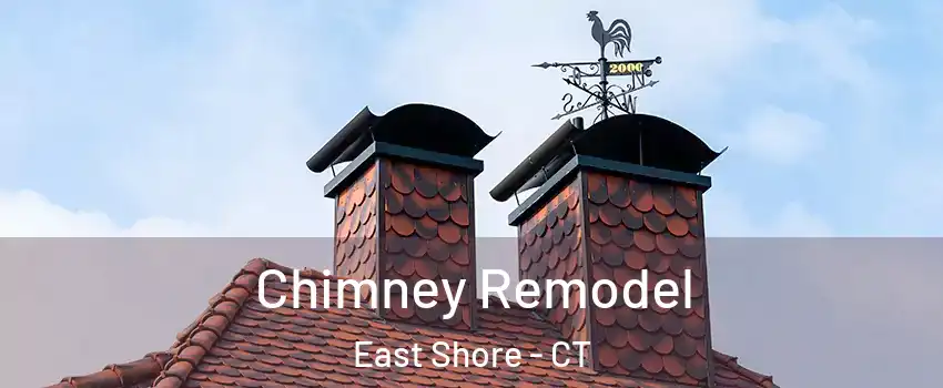 Chimney Remodel East Shore - CT