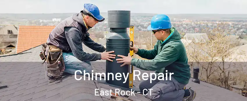 Chimney Repair East Rock - CT