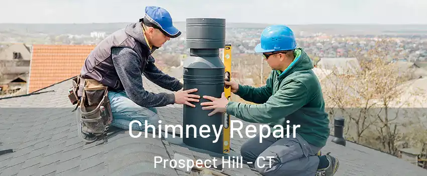 Chimney Repair Prospect Hill - CT