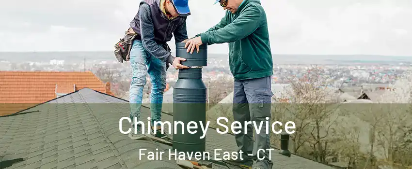 Chimney Service Fair Haven East - CT