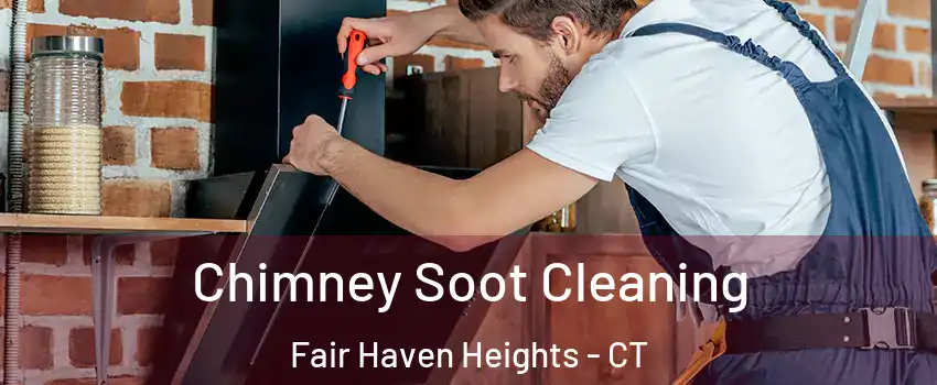 Chimney Soot Cleaning Fair Haven Heights - CT
