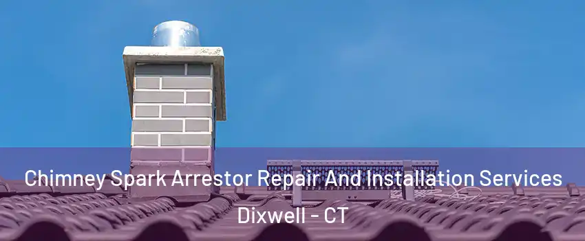 Chimney Spark Arrestor Repair And Installation Services Dixwell - CT