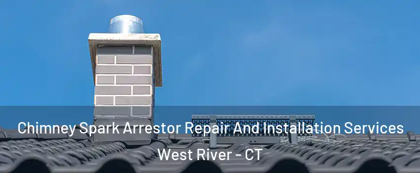 Chimney Spark Arrestor Repair And Installation Services West River - CT