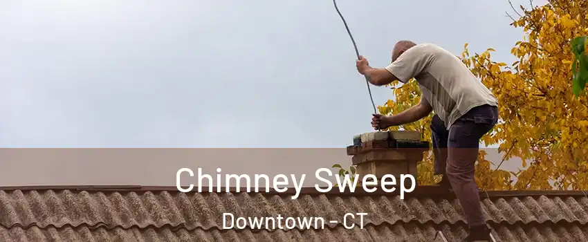 Chimney Sweep Downtown - CT