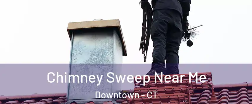 Chimney Sweep Near Me Downtown - CT