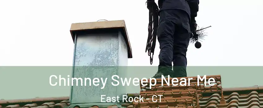 Chimney Sweep Near Me East Rock - CT