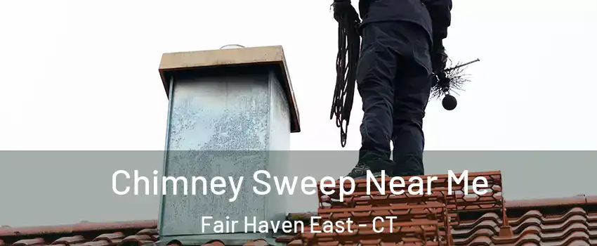 Chimney Sweep Near Me Fair Haven East - CT