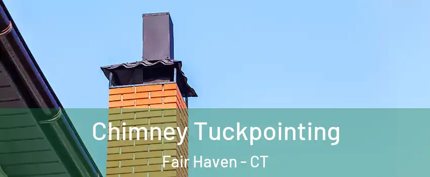 Chimney Tuckpointing Fair Haven - CT