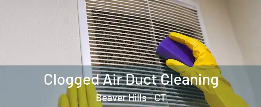 Clogged Air Duct Cleaning Beaver Hills - CT