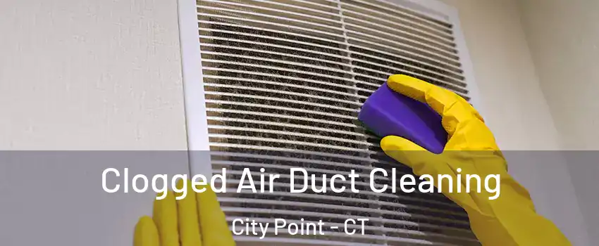 Clogged Air Duct Cleaning City Point - CT