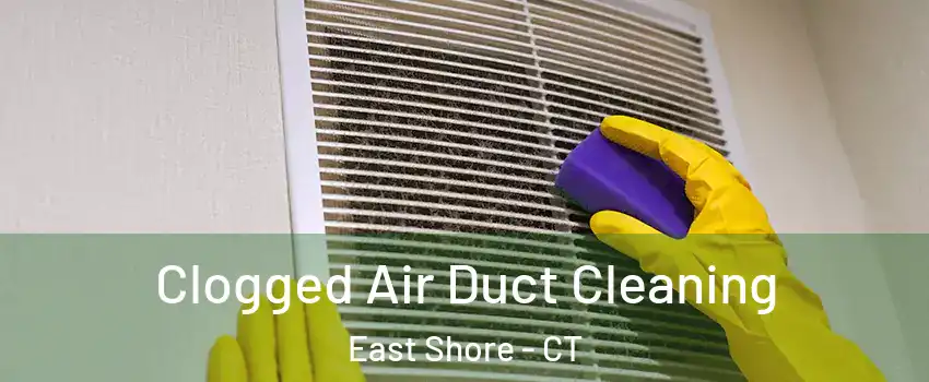 Clogged Air Duct Cleaning East Shore - CT