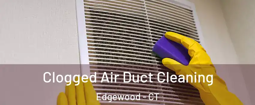 Clogged Air Duct Cleaning Edgewood - CT