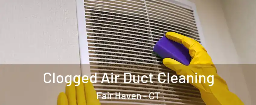 Clogged Air Duct Cleaning Fair Haven - CT