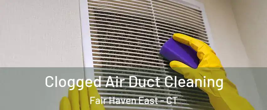 Clogged Air Duct Cleaning Fair Haven East - CT