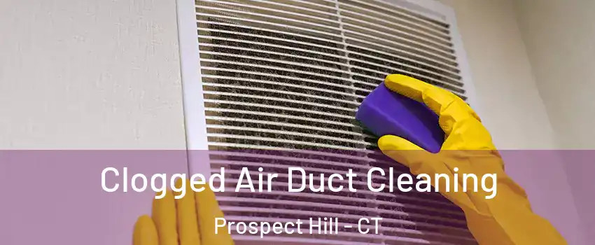 Clogged Air Duct Cleaning Prospect Hill - CT