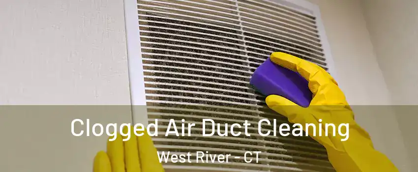 Clogged Air Duct Cleaning West River - CT