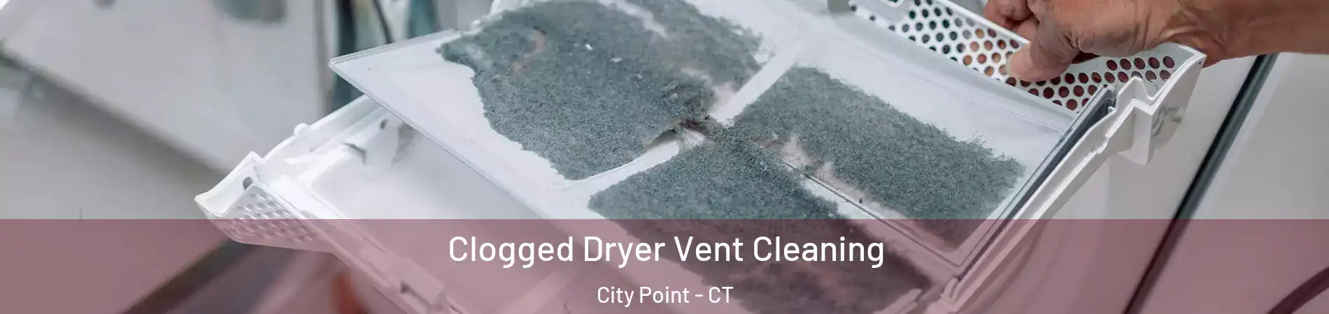 Clogged Dryer Vent Cleaning City Point - CT