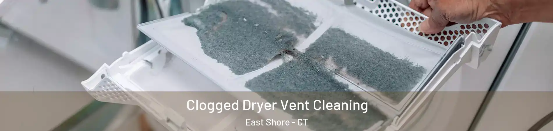 Clogged Dryer Vent Cleaning East Shore - CT