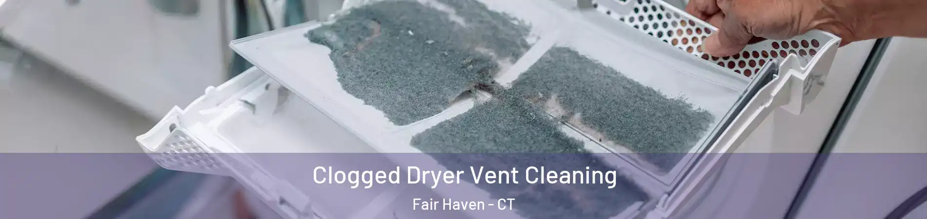 Clogged Dryer Vent Cleaning Fair Haven - CT