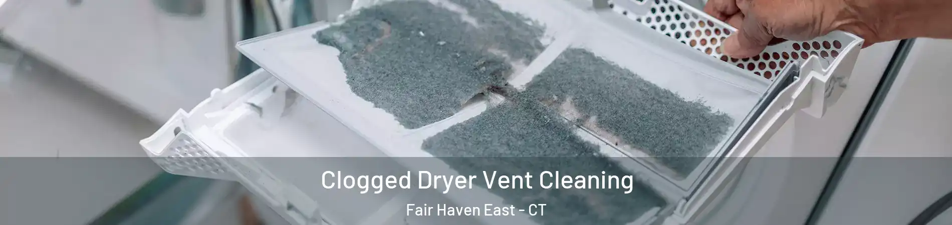 Clogged Dryer Vent Cleaning Fair Haven East - CT