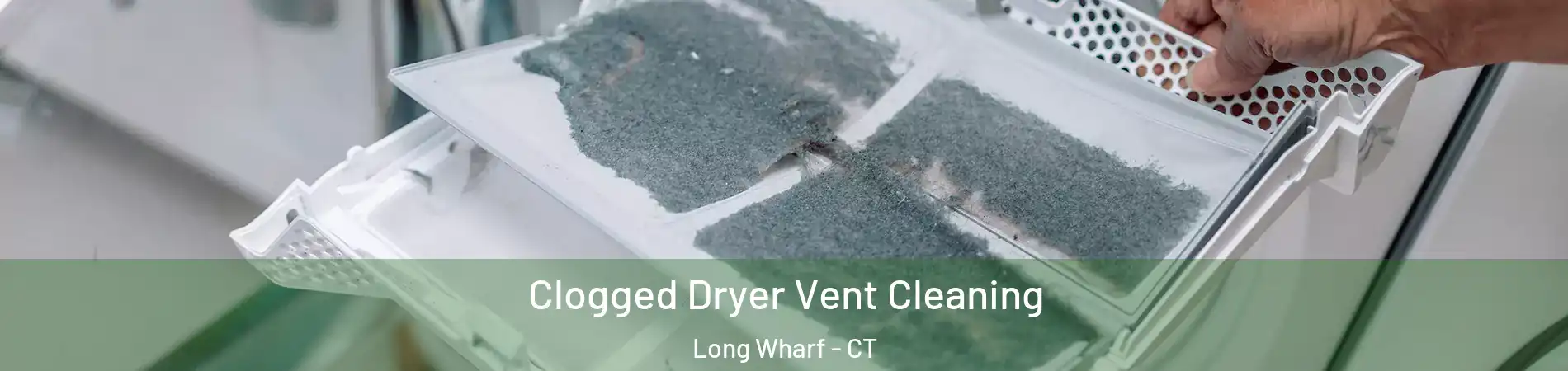 Clogged Dryer Vent Cleaning Long Wharf - CT