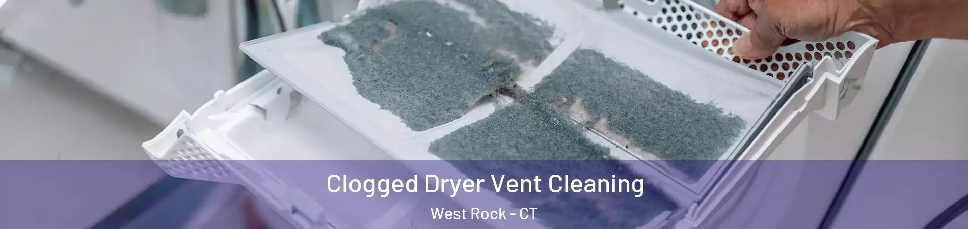 Clogged Dryer Vent Cleaning West Rock - CT