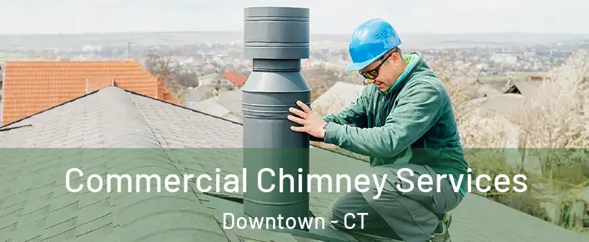 Commercial Chimney Services Downtown - CT