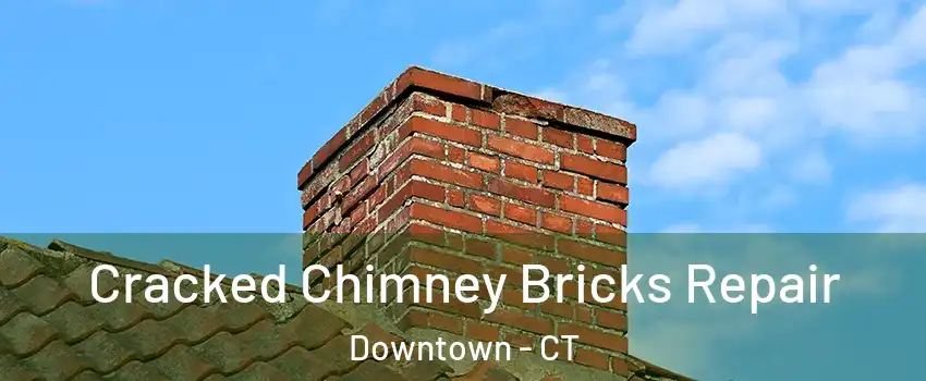 Cracked Chimney Bricks Repair Downtown - CT