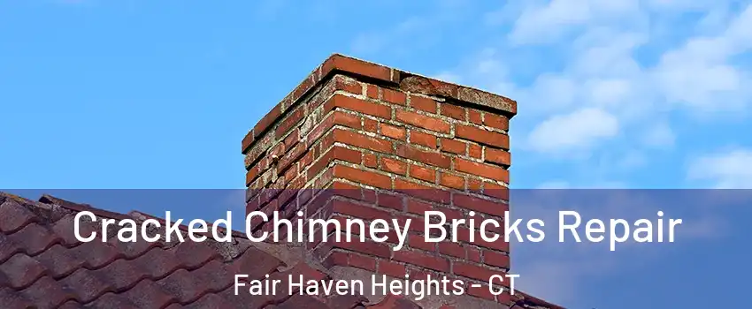 Cracked Chimney Bricks Repair Fair Haven Heights - CT