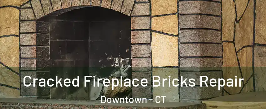 Cracked Fireplace Bricks Repair Downtown - CT