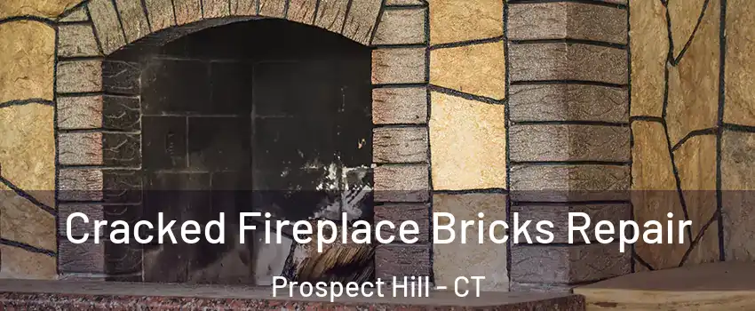 Cracked Fireplace Bricks Repair Prospect Hill - CT