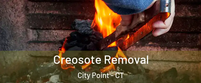 Creosote Removal City Point - CT
