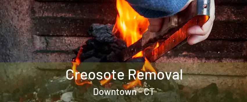 Creosote Removal Downtown - CT