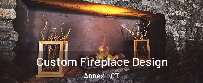 Custom Fireplace Design Annex - CT
