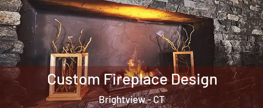 Custom Fireplace Design Brightview - CT