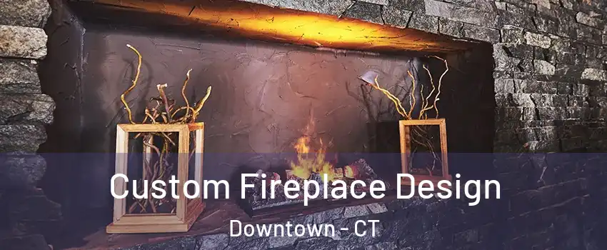 Custom Fireplace Design Downtown - CT