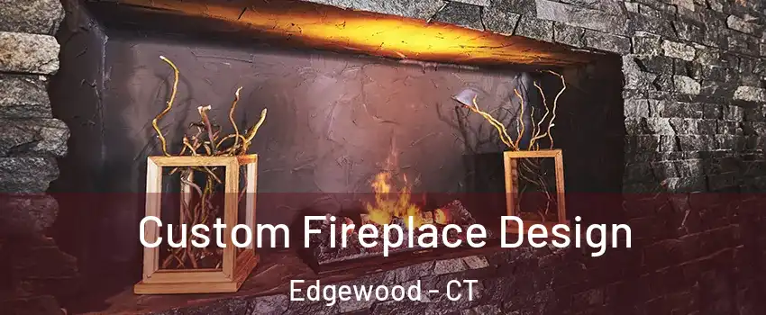 Custom Fireplace Design Edgewood - CT