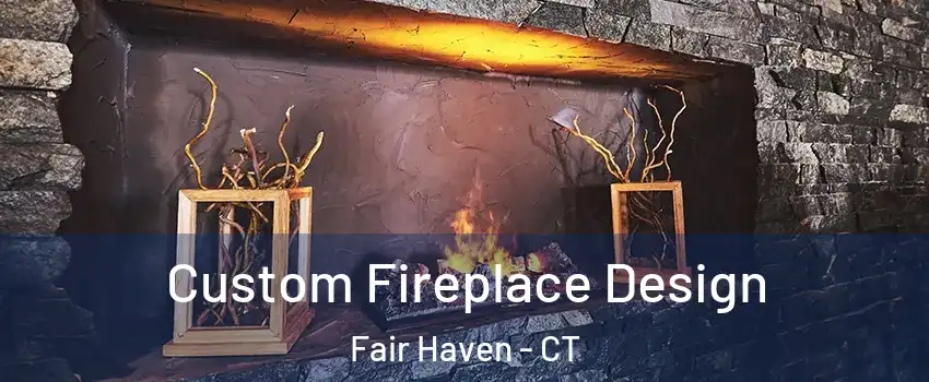 Custom Fireplace Design Fair Haven - CT