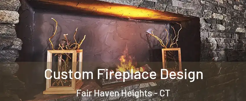 Custom Fireplace Design Fair Haven Heights - CT
