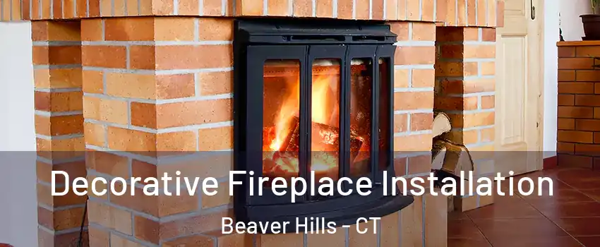 Decorative Fireplace Installation Beaver Hills - CT