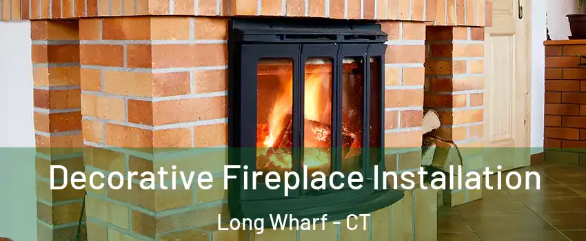 Decorative Fireplace Installation Long Wharf - CT