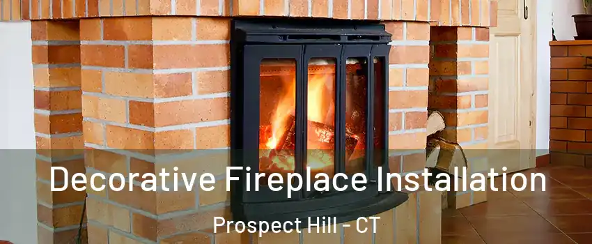 Decorative Fireplace Installation Prospect Hill - CT