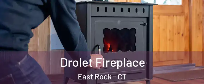 Drolet Fireplace East Rock - CT