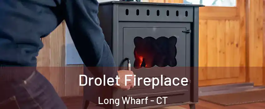 Drolet Fireplace Long Wharf - CT