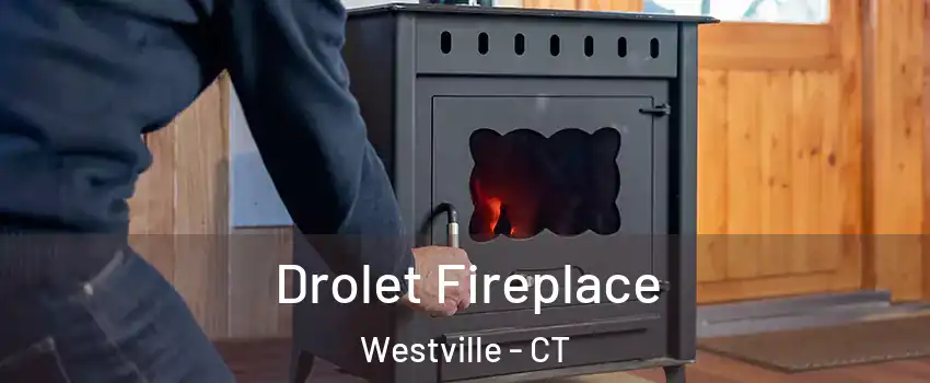 Drolet Fireplace Westville - CT