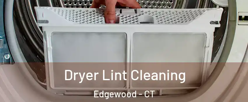 Dryer Lint Cleaning Edgewood - CT