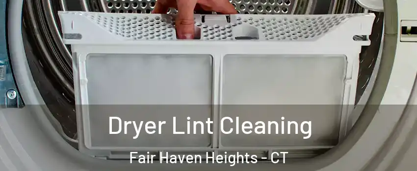 Dryer Lint Cleaning Fair Haven Heights - CT