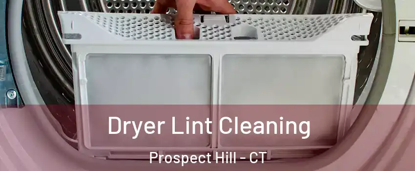 Dryer Lint Cleaning Prospect Hill - CT