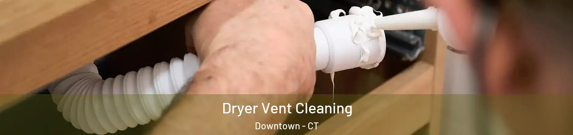 Dryer Vent Cleaning Downtown - CT