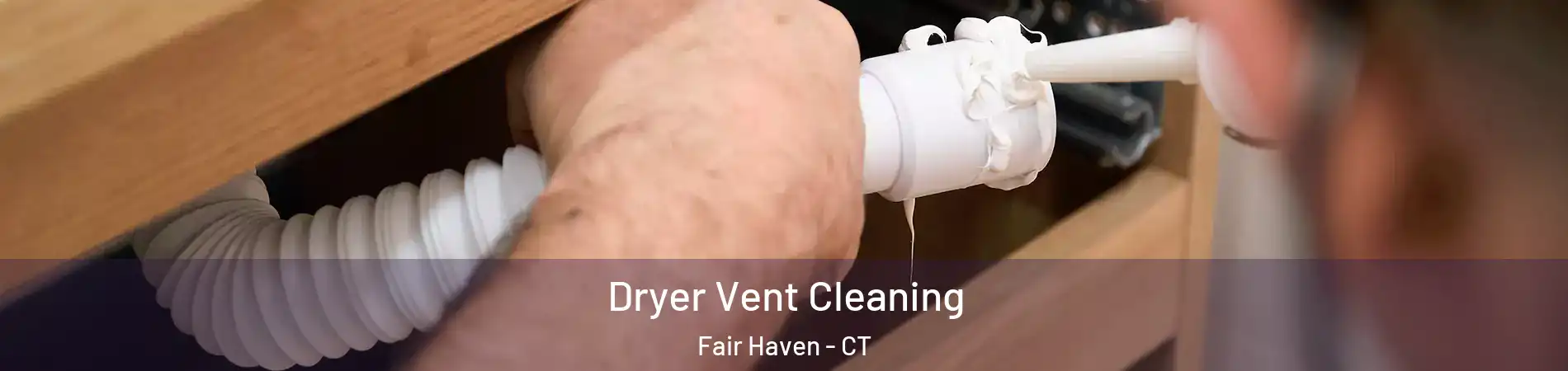 Dryer Vent Cleaning Fair Haven - CT